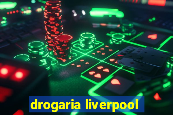 drogaria liverpool